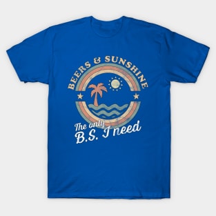 The Only BS I Need Is Beers and Sunshine T-Shirt